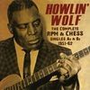 Howlin’ Wolf, The Complete RPM&Chess Singles 1951-62